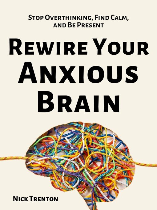 Title details for Rewire Your Anxious Brain by Nick Trenton - Available